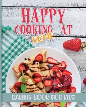 Paperback Happy Cooking at Home: Baking Book for Kids Book