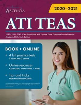 Paperback ATI TEAS Study Manual 2020-2021: TEAS 6 Test Prep Guide with Practice Exam Questions for the Essential Academic Skills, Sixth Edition Book