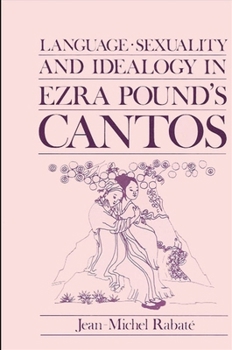 Language, Sexuality and Ideology in Ezra Pound's Cantos