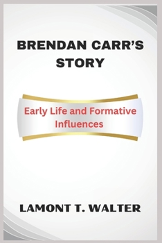 BRENDAN CARR’S STORY: Early Life and Formative Influences