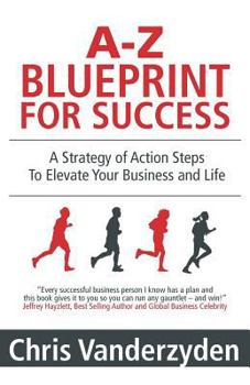 Paperback A-Z Blueprint for Success: A Strategy of Action Steps to Elevate Your Business and Life Book