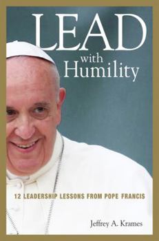 Hardcover Lead with Humility: 12 Leadership Lessons from Pope Francis Book