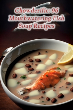 Paperback Chowderific: 96 Mouthwatering Fish Soup Recipes Book