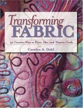 Paperback Transforming Fabric: Creative Ways to Paint, Dye and Pattern Cloth Book