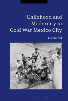 Hardcover Childhood and Modernity in Cold War Mexico City Book