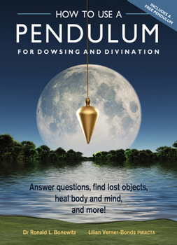 Paperback How to Use a Pendulum for Dowsing and Divination: Answer Questions, Find Lost Objects, Heal Body and Mind, and More! [With Pendulum] Book