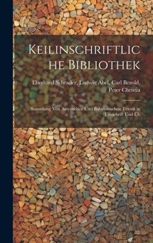 Hardcover Keilinschriftliche Bibliothek: Sammlung von Assyrischen und Babylonischen Texten in Umschrift und Üb Book