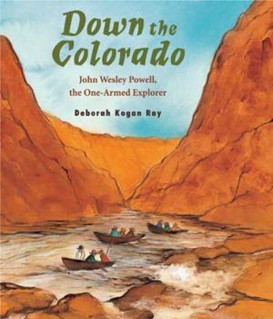 Hardcover Down the Colorado: John Wesley Powell, the One-Armed Explorer Book