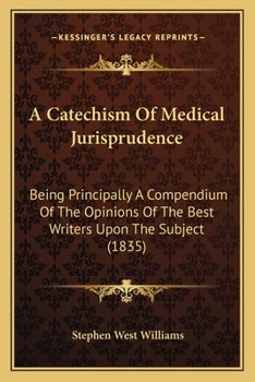 Paperback A Catechism Of Medical Jurisprudence: Being Principally A Compendium Of The Opinions Of The Best Writers Upon The Subject (1835) Book