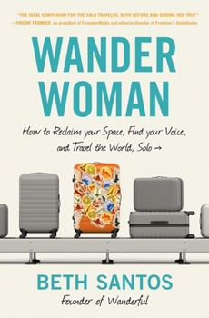 Paperback Wander Woman: How to Reclaim Your Space, Find Your Voice, and Travel the World, Solo Book
