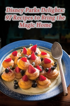 Paperback Disney Parks Delights: 97 Recipes to Bring the Magic Home Book