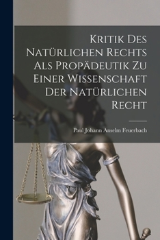 Paperback Kritik Des Natürlichen Rechts Als Propädeutik Zu Einer Wissenschaft Der Natürlichen Recht [German] Book