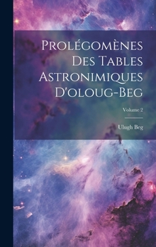 Hardcover Prolégomènes Des Tables Astronimiques D'oloug-Beg; Volume 2 [French] Book