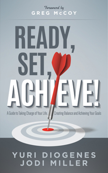 Paperback Ready, Set, Achieve!: A Guide to Taking Charge of Your Life, Creating Balance, and Achieving Your Goals Book