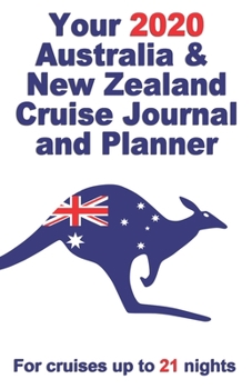 Paperback Your 2020 Australia and New Zealand Cruise Journal and Planner: A complete, handbag size publication for cruises up to 21 nights Book