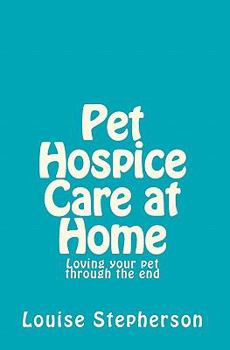 Paperback Pet Hospice Care at Home: Loving your pet through the end Book