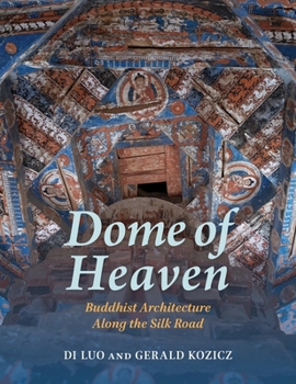 Hardcover Dome of Heaven: Buddhist Architecture Along the Silk Road Book