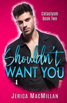Shouldn't Want You (Cataclysm) - Book #2 of the Cataclysm