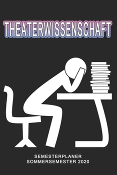 Paperback Theaterwissenschaft Semesterplaner - Sommersemester 2020: Terminplaner und Organizer f?r das Studium. Taschenkalender, Planer, Wochenkalender, Klausur [German] Book