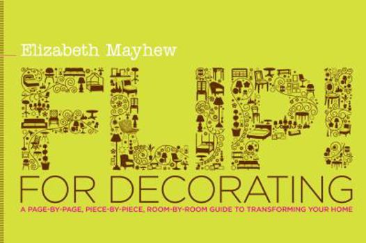 Paperback Flip! for Decorating: A Page-By-Page, Piece-By-Piece, Room-By-Room Guide to Transforming Your Home Book