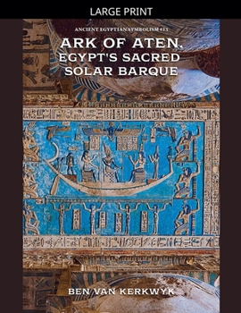 Ark of Aten, Egypt's Sacred Solar Barque (Ancient Egyptian Symbolism)
