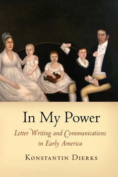 Paperback In My Power: Letter Writing and Communications in Early America Book