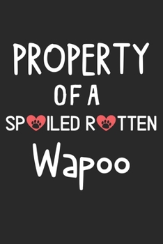 Property Of A Spoiled Rotten Wapoo: Lined Journal, 120 Pages, 6 x 9, Wapoo Dog Gift Idea, Black Matte Finish (Property Of A Spoiled Rotten Wapoo Journal)