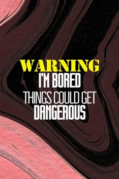 Paperback Warning I'm Bored Things Could Get Dangerous: All Purpose 6x9 Blank Lined Notebook Journal Way Better Than A Card Trendy Unique Gift Pink Texture Bore Book