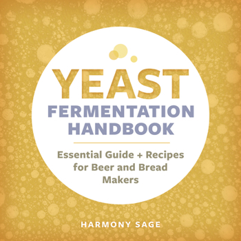 Paperback Yeast Fermentation Handbook: Essential Guide and Recipes for Beer and Bread Makers Book