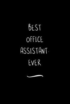 Paperback Best Office Assistant. Ever: Funny Office Notebook/Journal For Women/Men/Coworkers/Boss/Business Woman/Funny office work desk humor/ Stress Relief Book