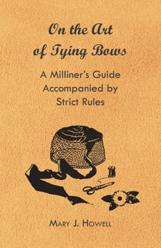 Paperback On the Art of Tying Bows - A Milliner's Guide Accompanied by Strict Rules Book
