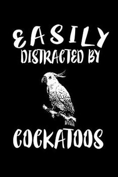 Paperback Easily Distracted By Cockatoos: Animal Nature Collection Book