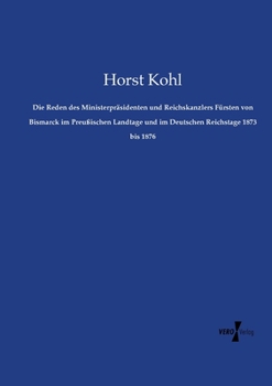 Paperback Die Reden des Ministerpräsidenten und Reichskanzlers Fürsten von Bismarck im Preußischen Landtage und im Deutschen Reichstage 1873 bis 1876 [German] Book