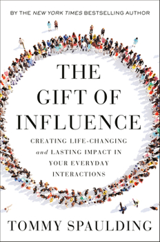 Hardcover The Gift of Influence: Creating Life-Changing and Lasting Impact in Your Everyday Interactions Book