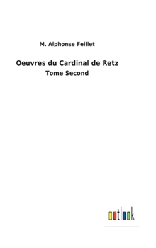 Oeuvres du Cardinal de Retz: Tome Second
