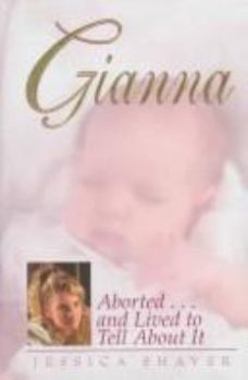 Hardcover Gianna: Aborted...and Lived to Tell about It Book