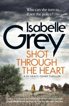 Shot Through the Heart - Book #2 of the D.I. Grace Fisher