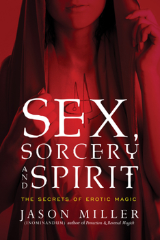 Paperback Sex, Sorcery, and Spirit: The Secrets of Erotic Magic Book
