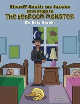 Paperback Sheriff Smith and Justice Investigates the Bedroom Monster Book