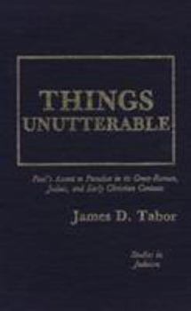 Hardcover Things Unutterable: Paul's Ascent to Paradise in Its Greco-Roman, Judaic, and Early Christian Contexts (Studies in Judaism) Book