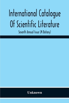 Paperback International Catalogue Of Scientific Literature; Seventh Annual Issue (M Botany) Book