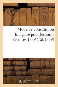 Paperback Mode de Constitution Française Pour Les Jours Civilisés 1889 [French] Book