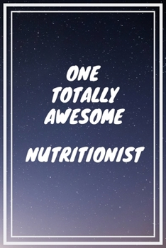 One Totally Awesome Nutritionist: Nutritionist Career School Graduation Gift Journal / Notebook / Diary / Unique Greeting Card Alternative
