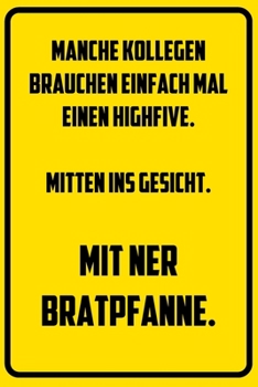 Paperback Manche Kollegen brauchen einfach mal einen Highfive. Mitten ins Gesicht. Mit ner Bratpfanne.: Terminplaner 2020 mit lustigem Spruch - Geschenk f?r B?r [German] Book