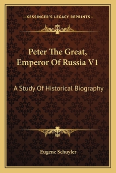 Paperback Peter The Great, Emperor Of Russia V1: A Study Of Historical Biography Book