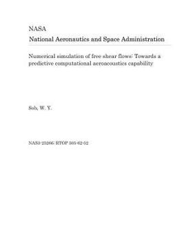 Paperback Numerical Simulation of Free Shear Flows: Towards a Predictive Computational Aeroacoustics Capability Book