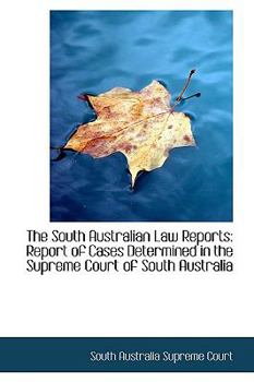 Paperback The South Australian Law Reports: Report of Cases Determined in the Supreme Court of South Australia Book