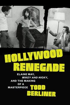 Hollywood Renegade: Elaine May, Mikey and Nicky, and the Making of a Masterpiece