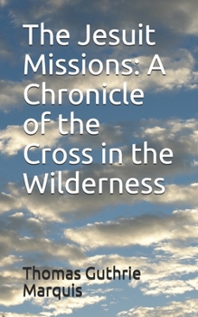 The Jesuit Missions : A Chronicle of the Cross in the Wilderness: Large Print - Book #4 of the Chronicles of Canada