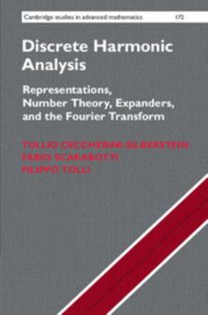 Hardcover Discrete Harmonic Analysis: Representations, Number Theory, Expanders, and the Fourier Transform Book